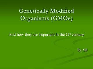 Genetically Modified Organisms (GMOs)