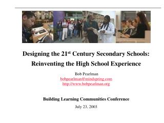 Designing the 21 st Century Secondary Schools: Reinventing the High School Experience