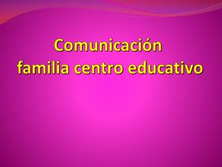 Comunicación familia centro educativo