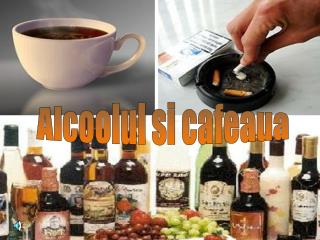 Alcoolul si cafeaua