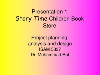 Project planning, analysis and design ISAM 5337 Dr. Mohammad Rob !