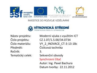 Název projektu:	Moderní výuka s využitím ICT Číslo projektu:		CZ.1.07/1.5.00/34.0734