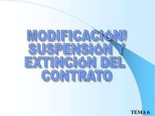 MODIFICACIÓN, SUSPENSIÓN Y EXTINCIÓN DEL CONTRATO