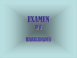 EXAMEN D E HABILIDADES