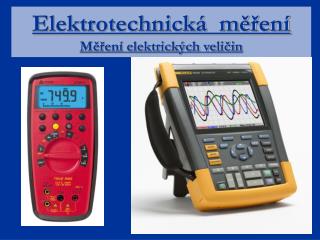Elektrotechnická měření Měření elektrických veličin