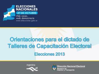 Orientaciones para el dictado de Talleres de Capacitación Electoral Elecciones 2013