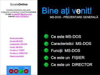 Ce este MS-DOS Caracteristici MS-DOS Funcţii MS-DOS Ce este un FIŞIER Ce este un DIRECTOR