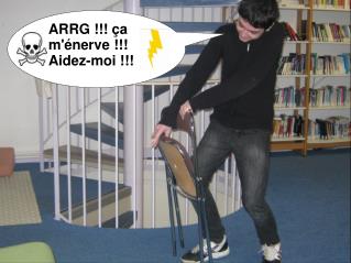 ARRG !!! ça m'énerve !!! Aidez-moi !!!