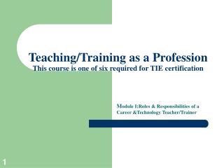 Teaching/Training as a Profession This course is one of six required for TIE certification