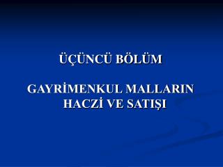 ÜÇÜNCÜ BÖLÜM GAYRİMENKUL MALLARIN HACZİ VE SATIŞI