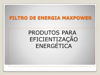 FILTRO DE ENERGIA MAXPOWER