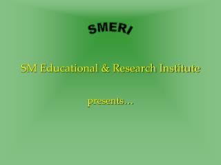 SM Educational &amp; Research Institute presents…