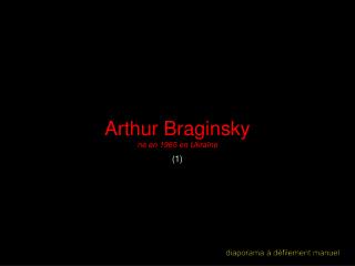 Arthur Braginsky né en 1965 en Ukraïne