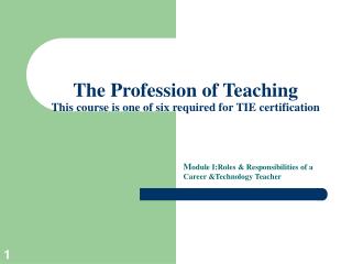 The Profession of Teaching This course is one of six required for TIE certification