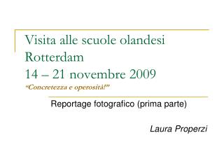 Visita alle scuole olandesi Rotterdam 14 – 21 novembre 2009 “ Concretezza e operosità!”