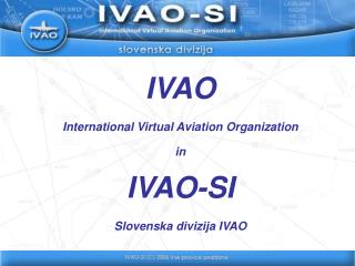 IVAO International Virtual Aviation Organization in IVAO-SI Slovenska divizija IVAO