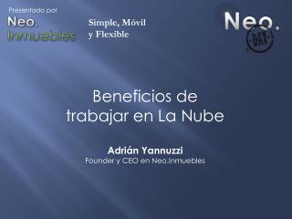 Beneficios de trabajar en La Nube Adrián Yannuzzi Founder y CEO en Neo.Inmuebles
