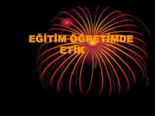 EĞİTİM ÖĞRETİMDE 			ETİK