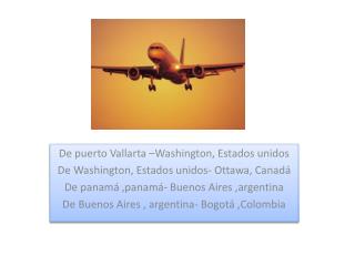 De puerto Vallarta –Washington, Estados unidos De Washington, Estados unidos- Ottawa, Canadá