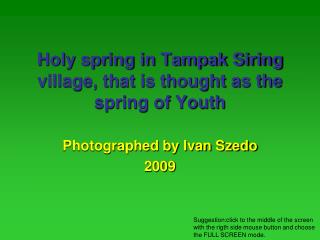 Holy spring in Tampak Siring village, that is thought as the spring of Youth