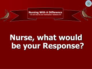 Nurse, what would be your Response?