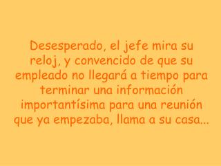 - Hola! - atiende una voz de niño, casi susurrando.