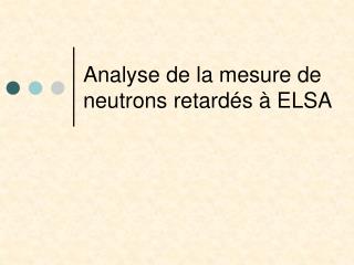 Analyse de la mesure de neutrons retardés à ELSA