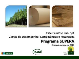 Case Celulose Irani S/A Gestão de Desempenho: Competências e Resultados Programa SUPERA