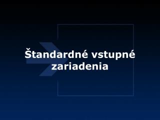 Štandardné vstupné zariadenia