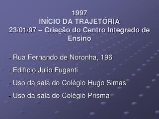 1997 INÍCIO DA TRAJETÓRIA 23/01/97 – Criação do Centro Integrado de Ensino