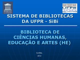 SISTEMA DE BIBLIOTECAS DA UFPR - SiBi BIBLIOTECA DE CIÊNCIAS HUMANAS, EDUCAÇÃO E ARTES (HE)