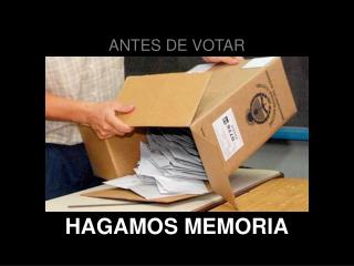 ANTES DE VOTAR HAGAMOS MEMORIA