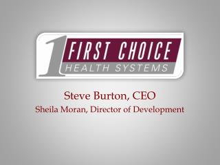 Steve Burton, CEO Sheila Moran, Director of Development