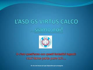 L’ASD GS VIRTUS CALCO … siamo noi!