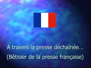 A travers la presse déchaînée… (Bêtisier de la presse française)