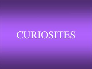 CURIOSITES