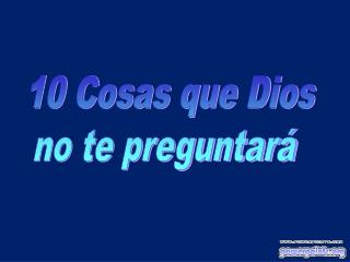 10 Cosas que Dios no te preguntará