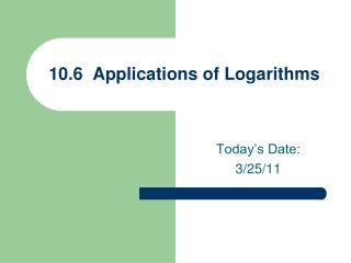 10.6 Applications of Logarithms