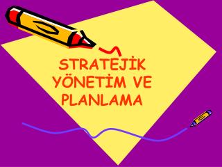 STRATEJİK YÖNETİM VE PLANLAMA