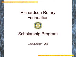 Richardson Rotary Foundation Scholarship Program Established 1983