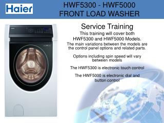 Service Training This training will cover both HWF5300 and HWF5000 Models.