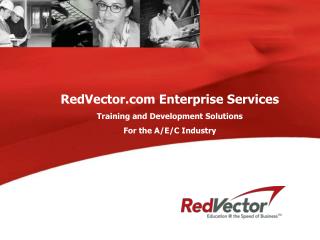 RedVector Enterprise Services Training and Development Solutions For the A/E/C Industry