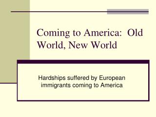 Coming to America: Old World, New World