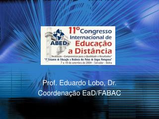 Prof. Eduardo Lobo, Dr. Coordenação EaD/FABAC