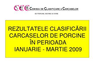 REZULTATELE CLASIFICĂRII CARCASE LOR DE PORCINE Î N PERIOADA IANUARIE - MARTIE 2009