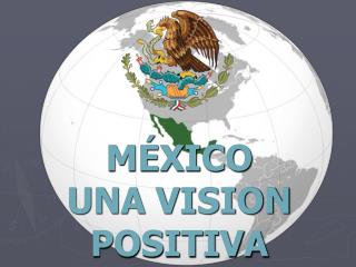 MÉXICO UNA VISION POSITIVA