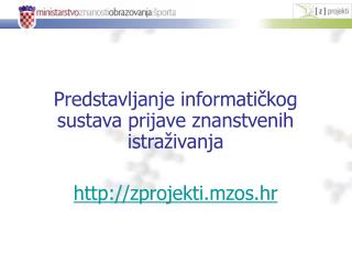 Predstavljanje informatičkog sustava prijave znanstvenih istraživanja zprojekti.mzos.hr