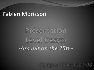 Présentation Level Design - Assault on the 25th-