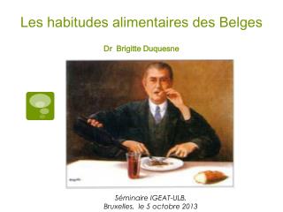 Les habitudes alimentaires des Belges Dr Brigitte Duquesne