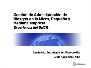 Gestión de Administración de Riesgos en la Micro, Pequeña y Mediana empresa Experiencia del BNCR